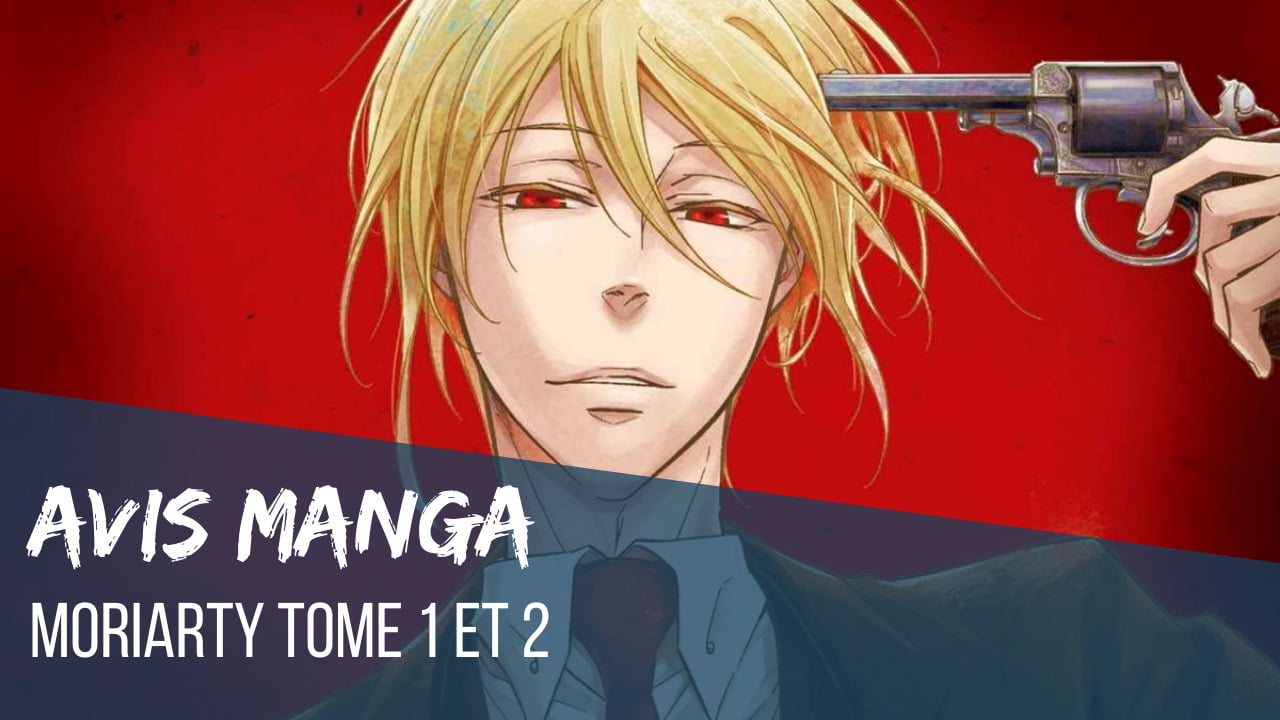 Avis manga - Moriarty tome 1 et 2 - Le blog de Constantin