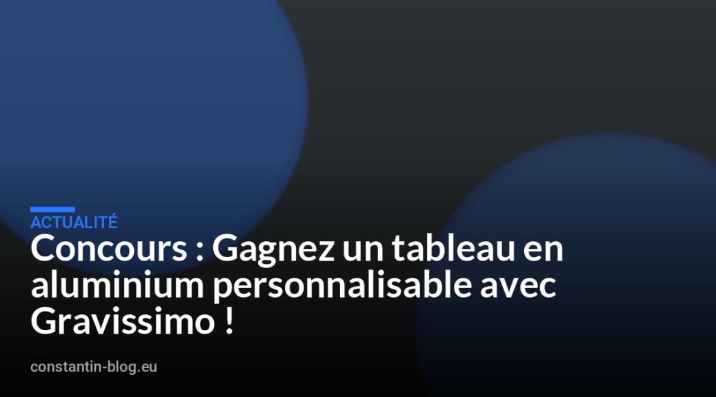 Concours : Gagnez un tableau en aluminium personnalisable avec Gravissimo !