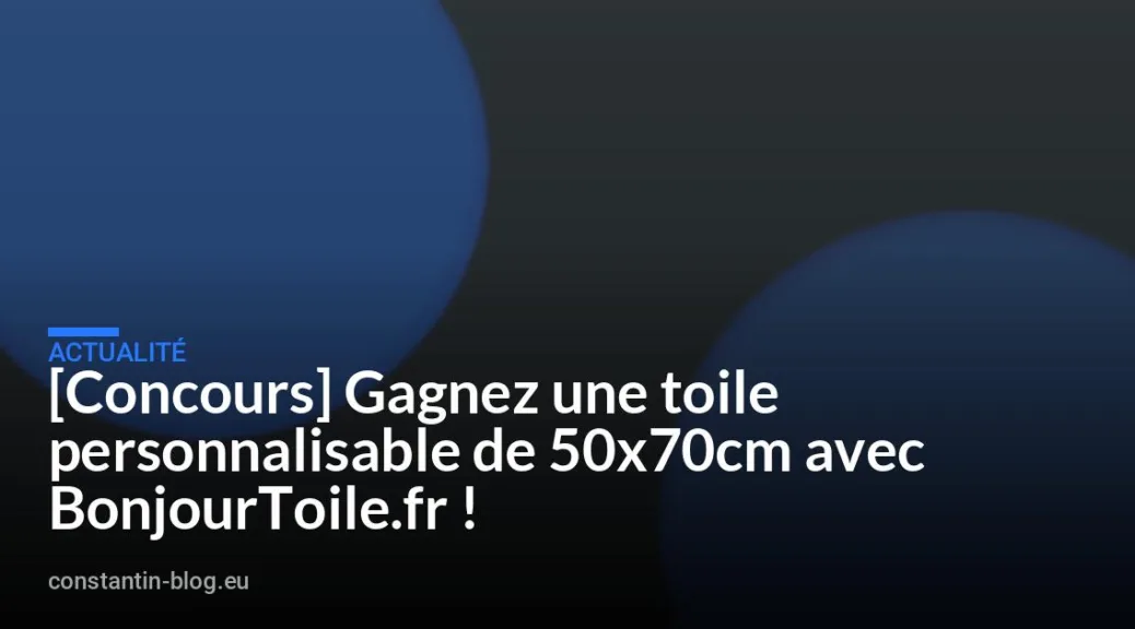 [Concours] Gagnez une toile personnalisable de 50x70cm avec BonjourToile.fr !