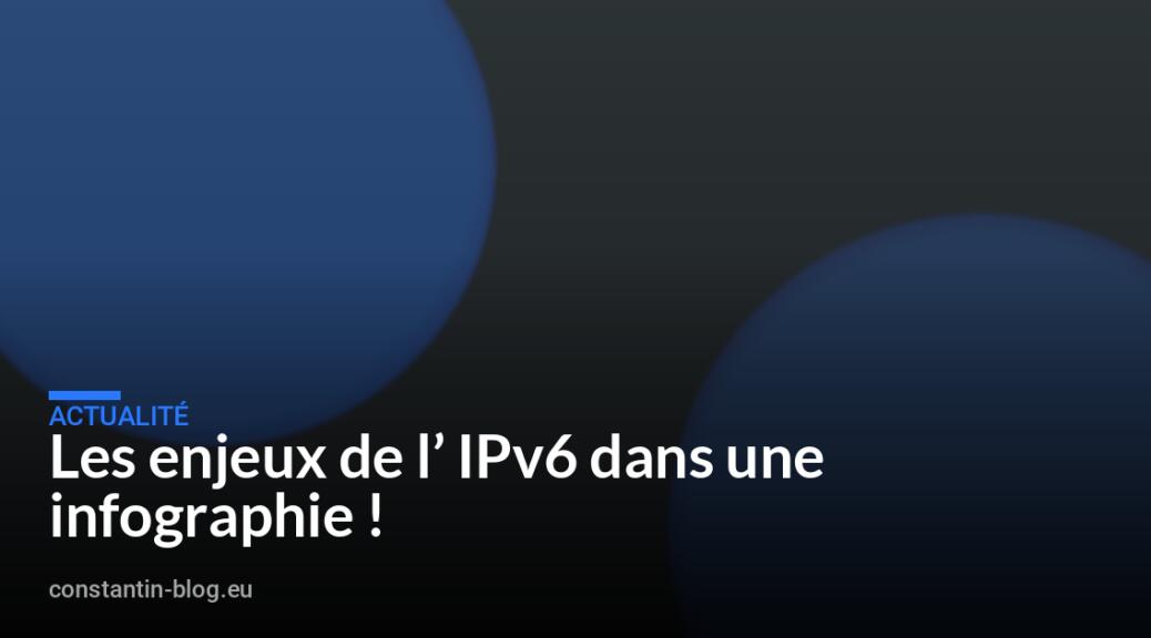 Les enjeux de l&rsquo; IPv6 dans une infographie !