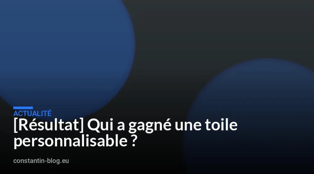 [R&eacute;sultat] Qui a gagn&eacute; une toile personnalisable ?