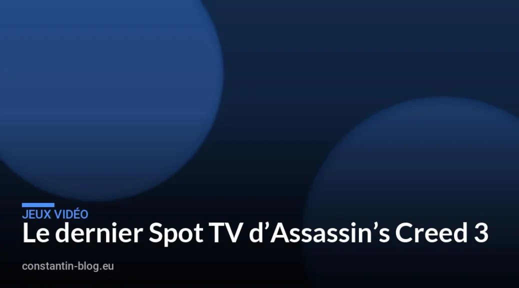 Le dernier Spot TV d&rsquo;Assassin&rsquo;s Creed 3
