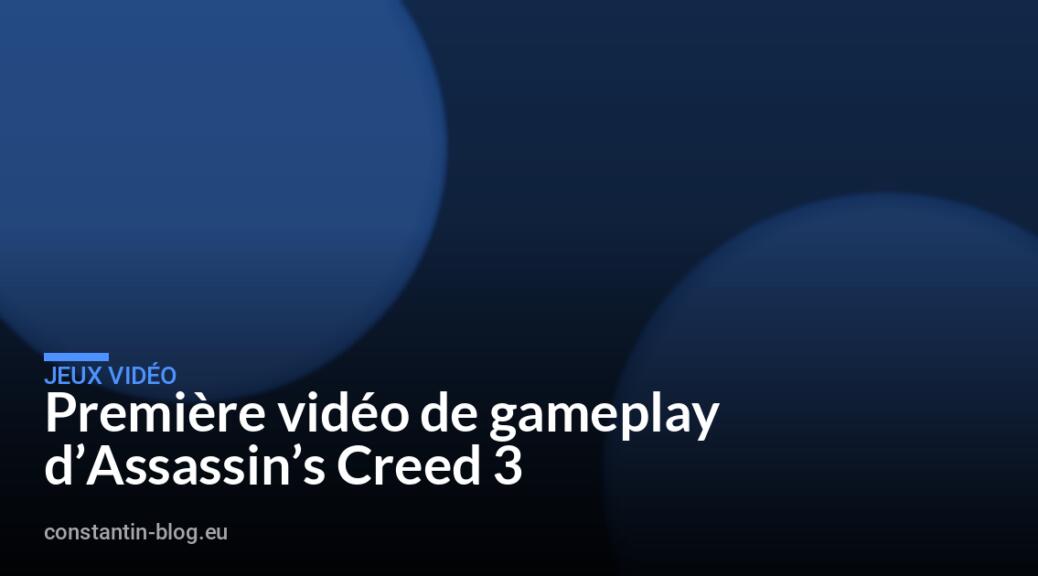 Premi&egrave;re vid&eacute;o de gameplay d&rsquo;Assassin&rsquo;s Creed 3