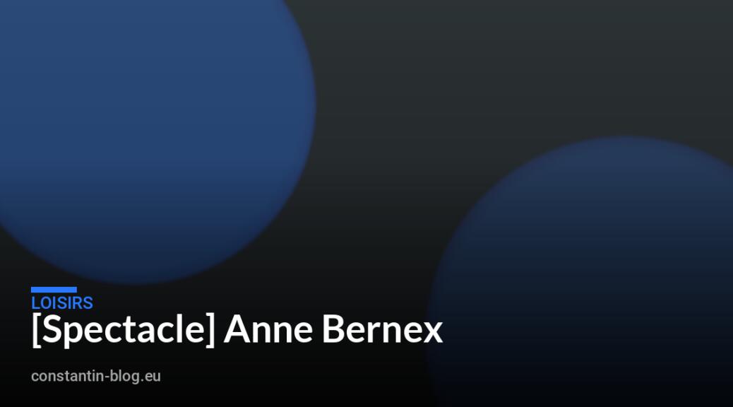 [Spectacle] Anne Bernex