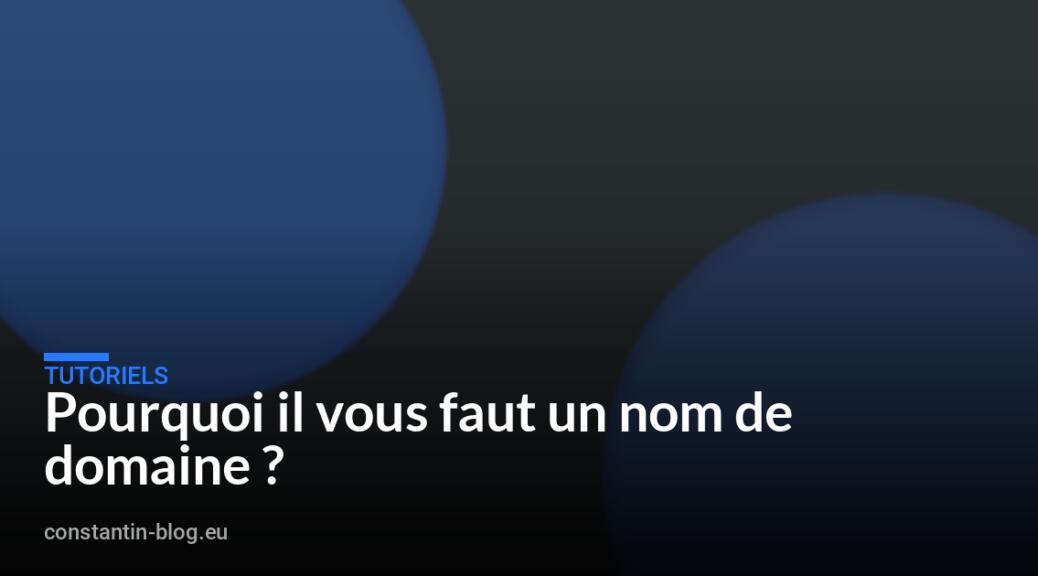 Pourquoi il vous faut un nom de domaine ?