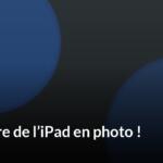 L&rsquo;anc&ecirc;tre de l&rsquo;iPad en photo !