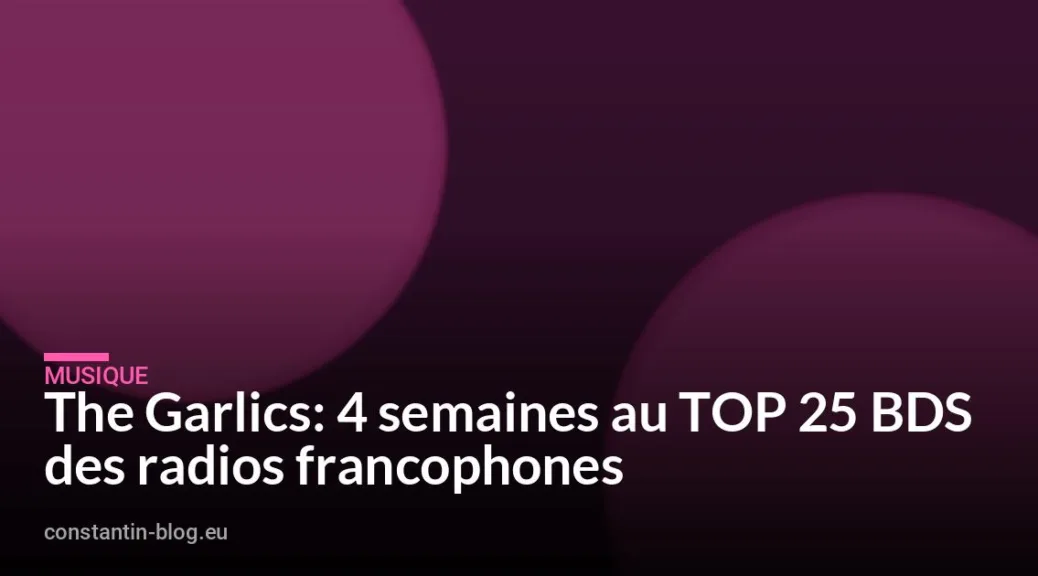The Garlics: 4 semaines au TOP 25 BDS des radios francophones