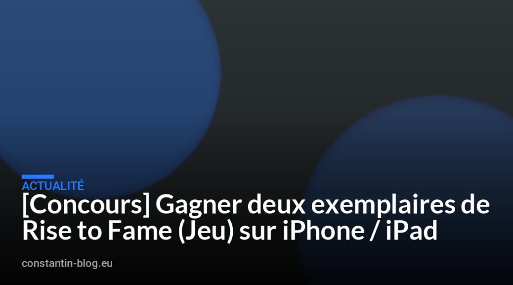 [Concours] Gagner deux exemplaires de Rise to Fame (Jeu) sur iPhone / iPad