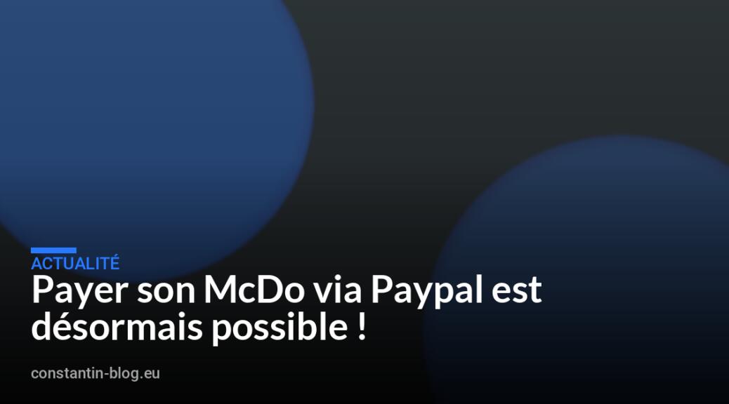 Payer son McDo via Paypal est d&eacute;sormais possible !