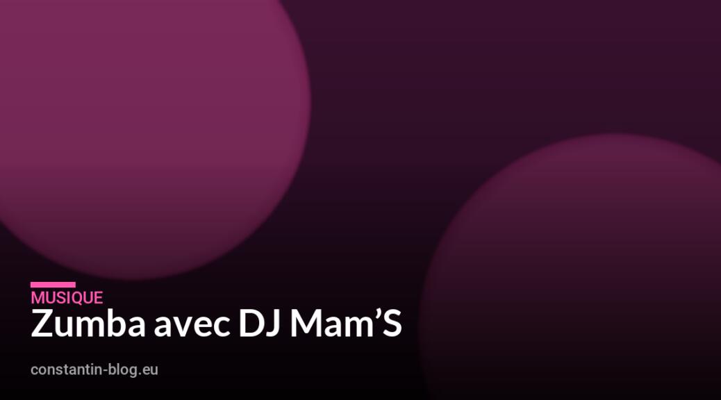 Zumba avec DJ Mam&rsquo;S