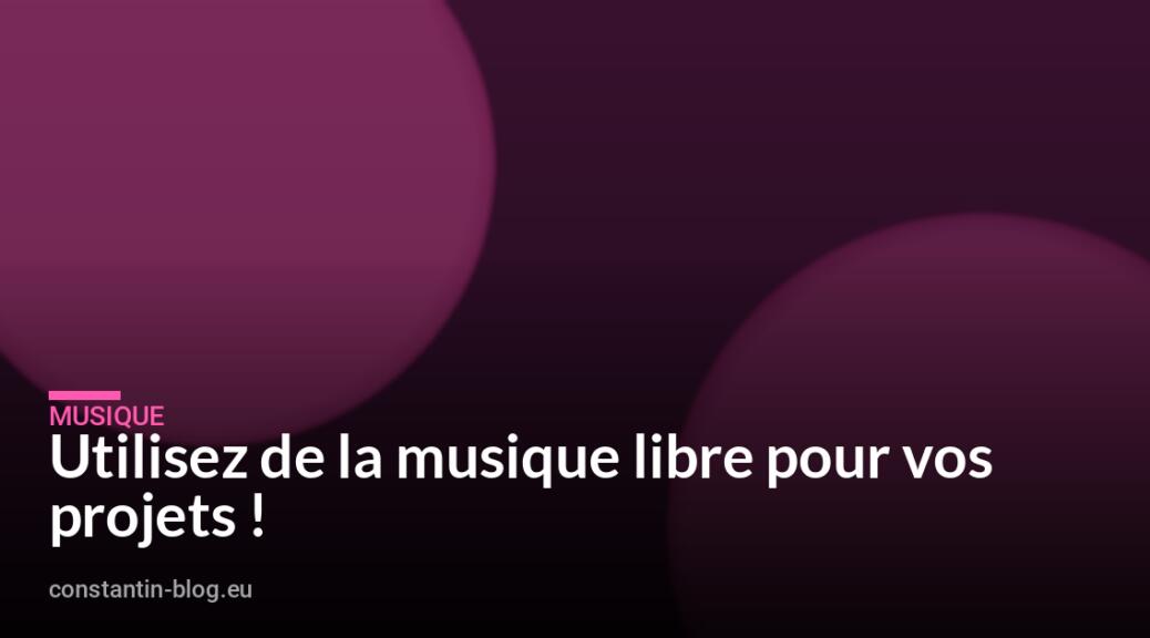 Utilisez de la musique libre pour vos projets !