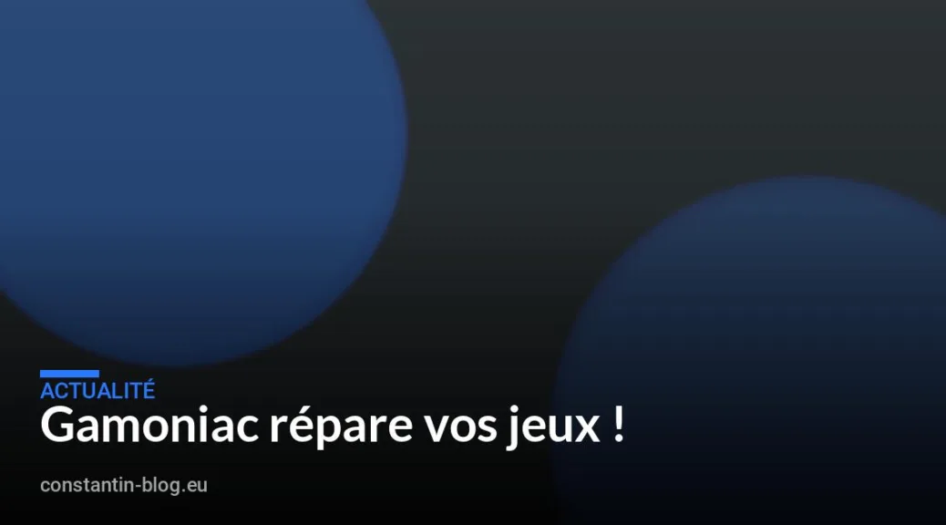 Gamoniac répare vos jeux !
