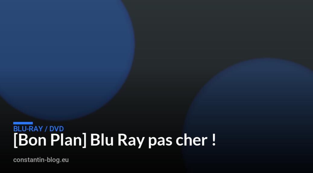 [Bon Plan] Blu Ray pas cher !