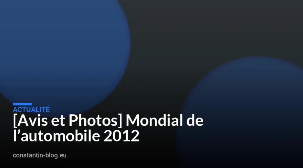 [Avis et Photos] Mondial de l&rsquo;automobile 2012