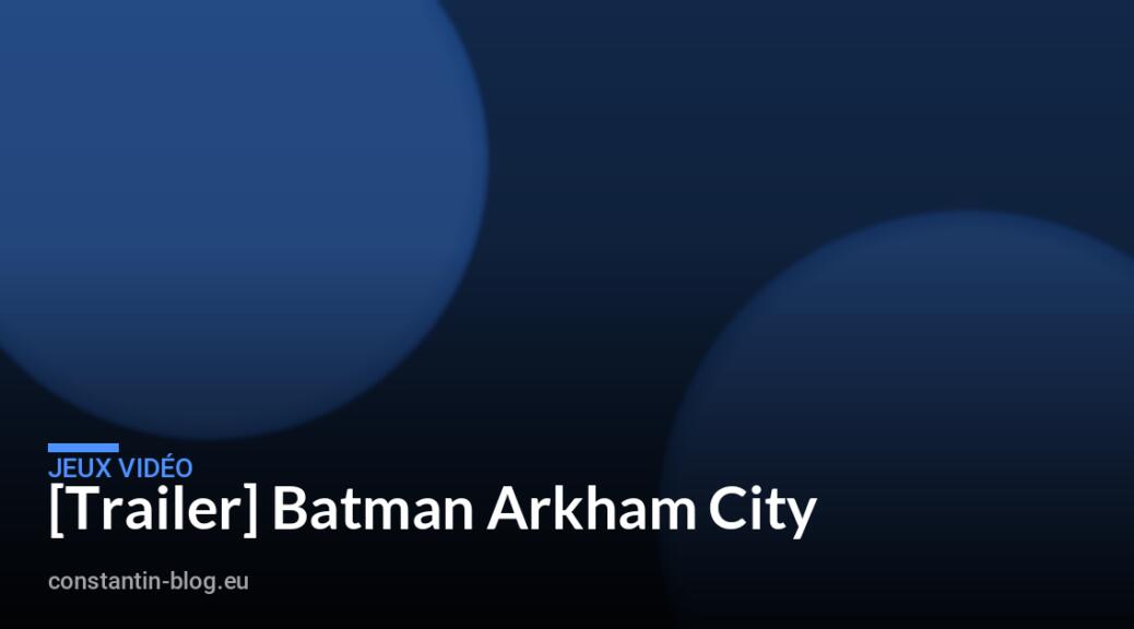 [Trailer] Batman Arkham City