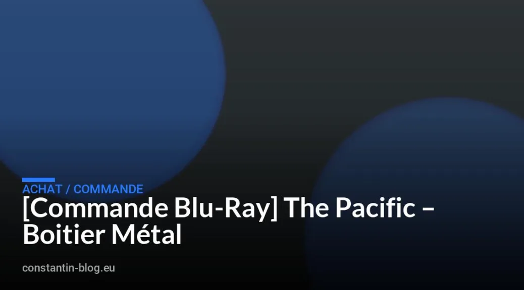 [Commande Blu-Ray] The Pacific – Boitier M&eacute;tal
