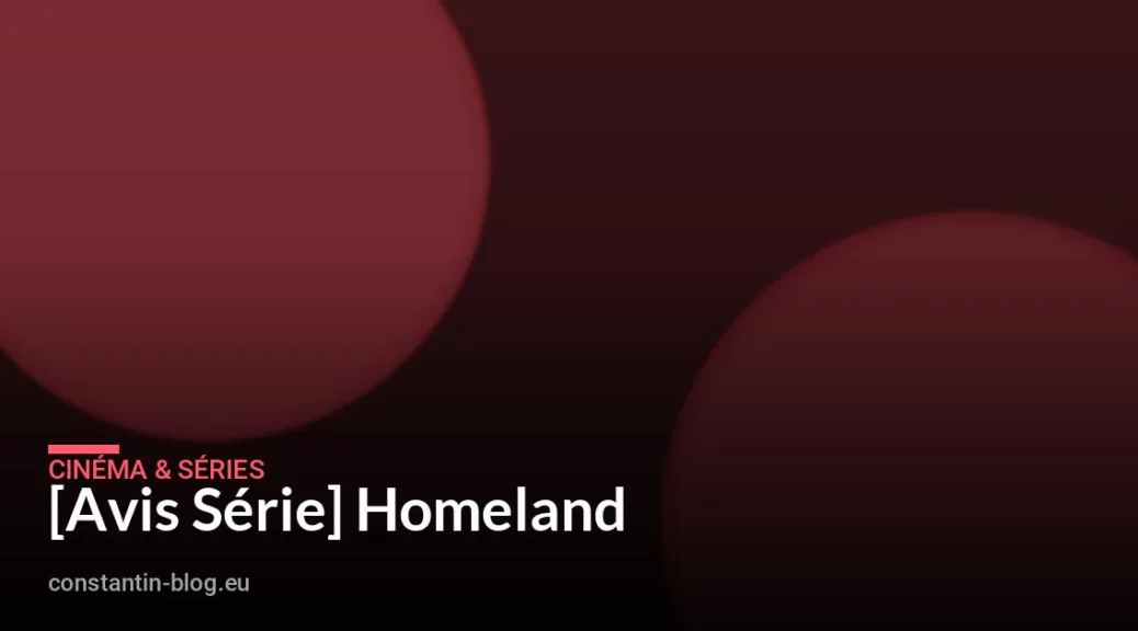 [Avis S&eacute;rie] Homeland