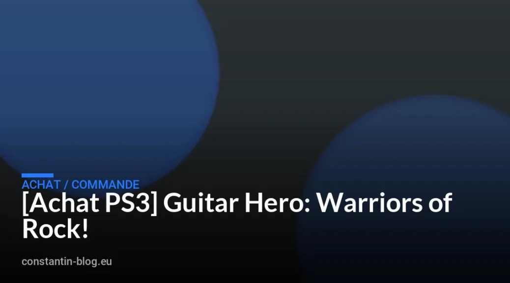 [Achat PS3] Guitar Hero: Warriors of Rock!
