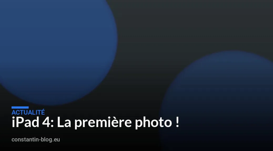 iPad 4: La premi&egrave;re photo !