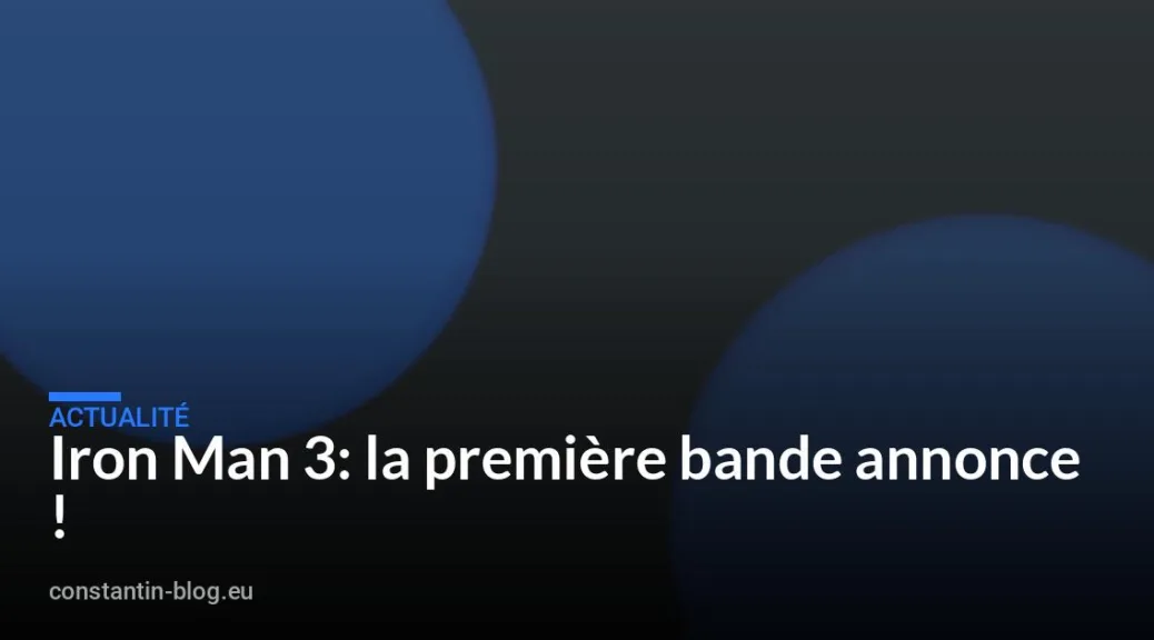 Iron Man 3: la premi&egrave;re bande annonce !