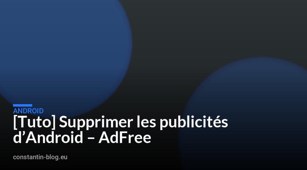 [Tuto] Supprimer les publicités d&rsquo;Android – AdFree