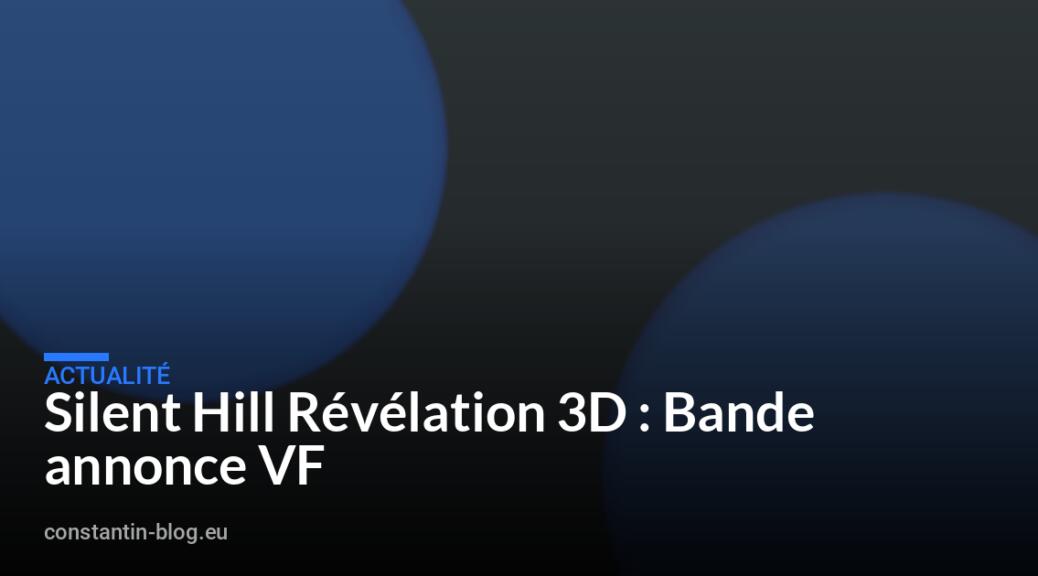 Silent Hill Révélation 3D : Bande annonce VF