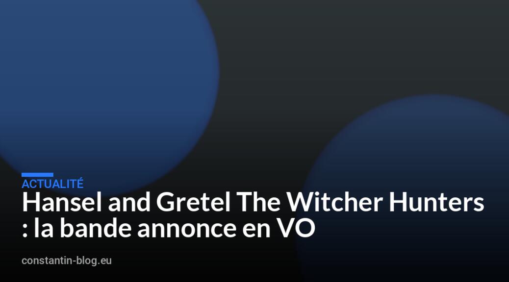 Hansel and Gretel The Witcher Hunters : la bande annonce en VO