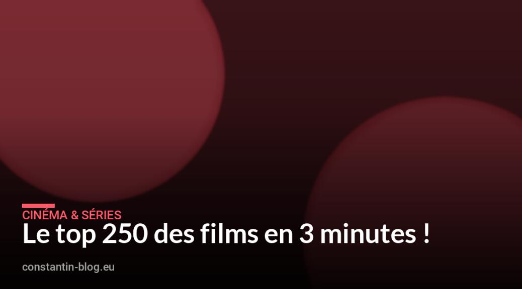 Le top 250 des films en 3 minutes !