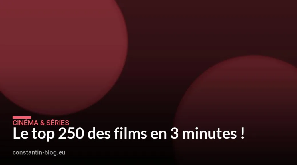 Le top 250 des films en 3 minutes !