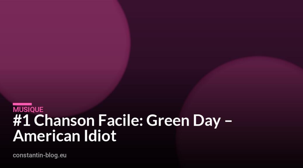 #1 Chanson Facile: Green Day – American Idiot