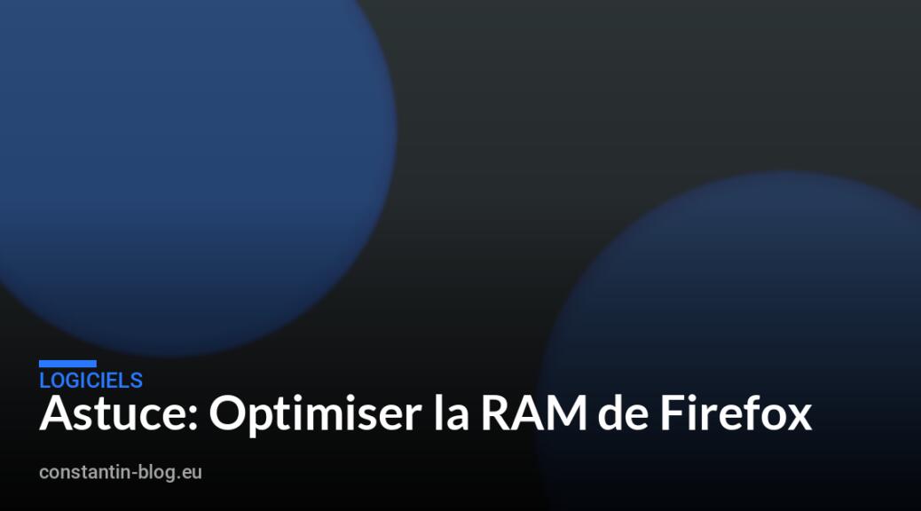 Astuce: Optimiser la RAM de Firefox