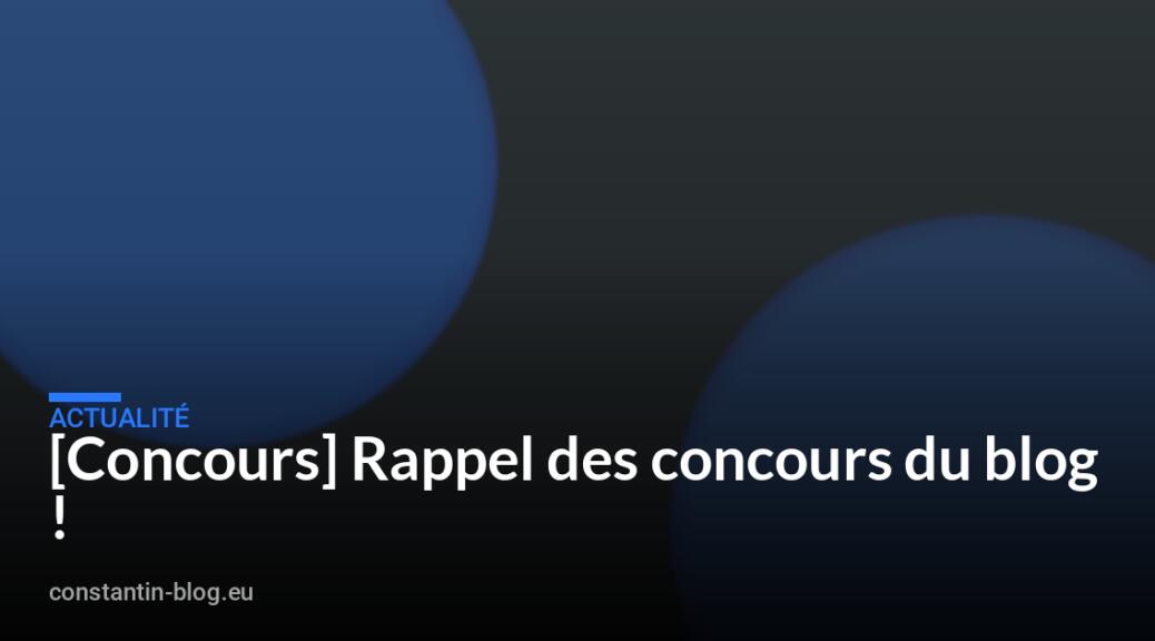 [Concours] Rappel des concours du blog !