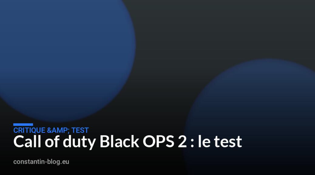 Call of duty Black OPS 2 : le test