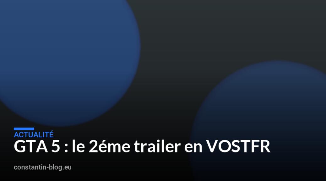 GTA 5 : le 2éme trailer en VOSTFR