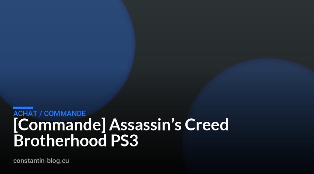 [Commande] Assassin&rsquo;s Creed Brotherhood PS3