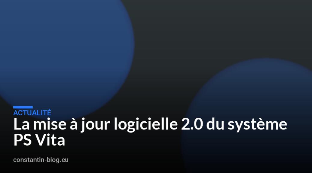 La mise à jour logicielle 2.0 du système PS Vita