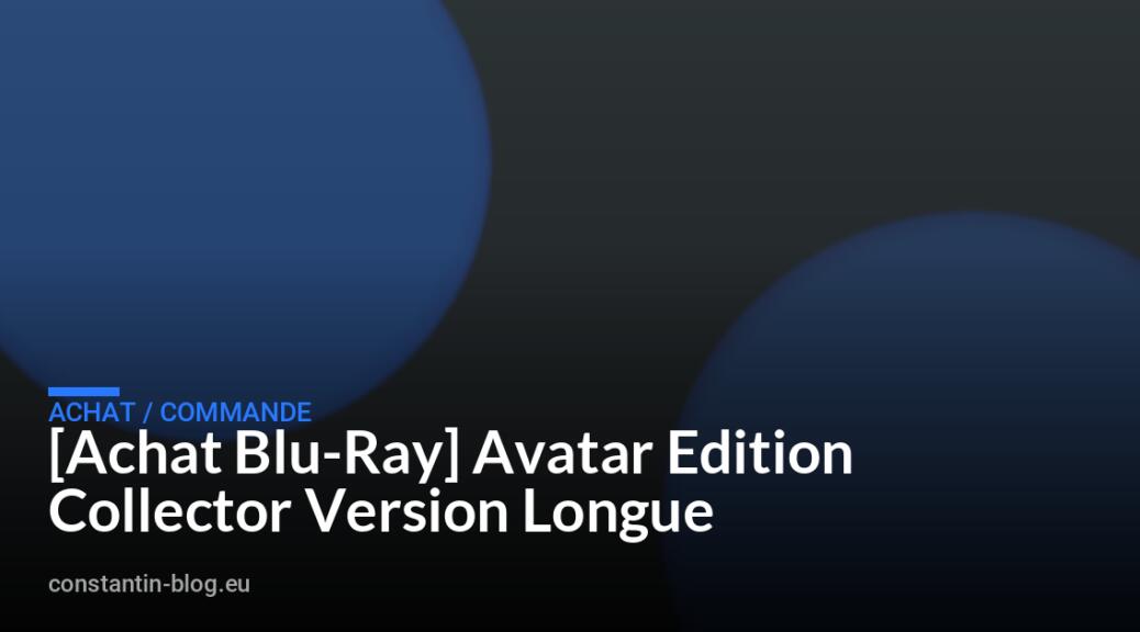 [Achat Blu-Ray] Avatar Edition Collector Version Longue