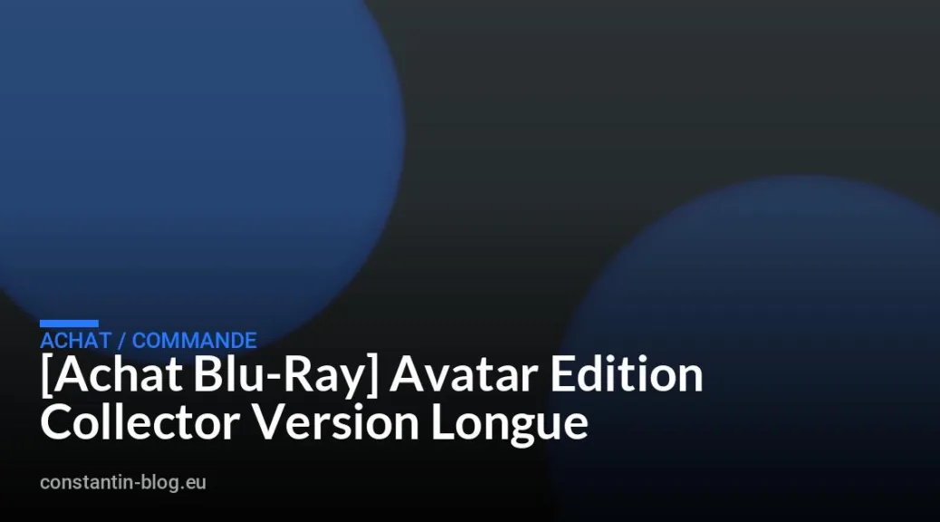 [Achat Blu-Ray] Avatar Edition Collector Version Longue