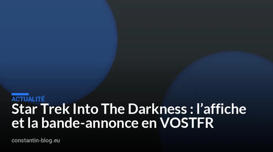 Star Trek Into The Darkness : l&rsquo;affiche et la bande-annonce en VOSTFR