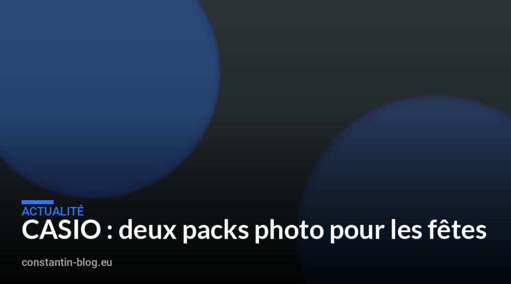 CASIO : deux packs photo pour les fêtes