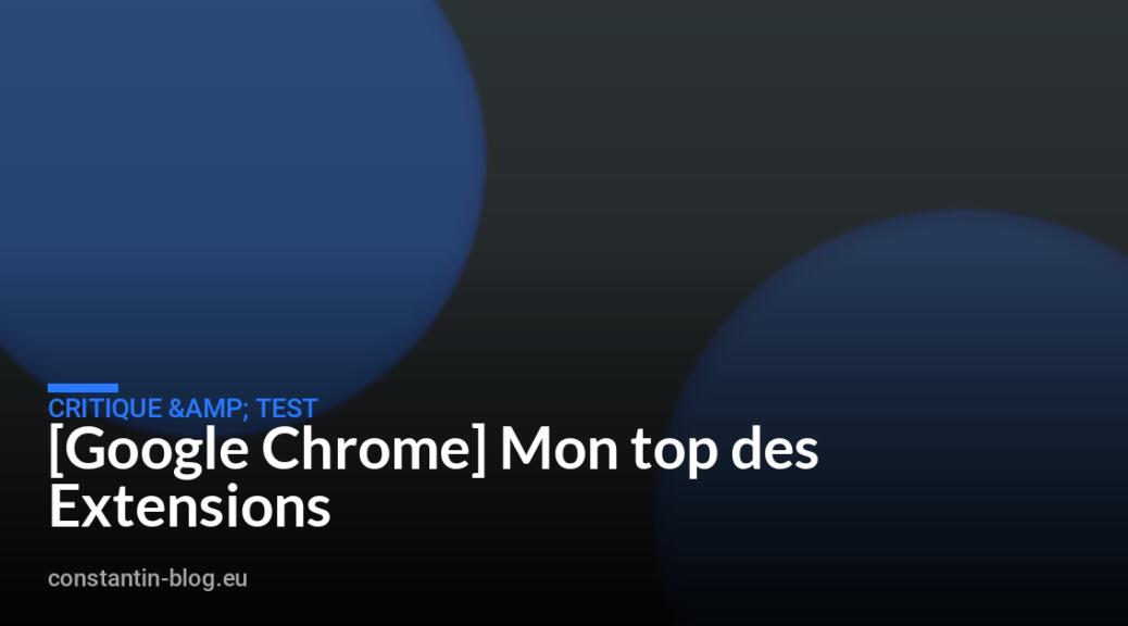 [Google Chrome] Mon top des Extensions