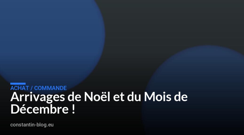 Arrivages de Noël et du Mois de Décembre !