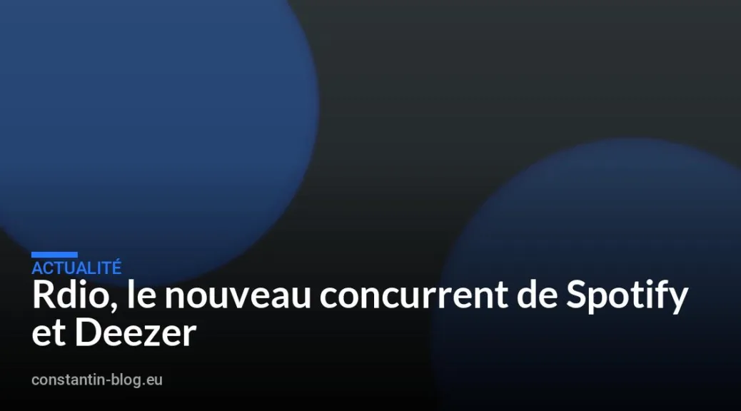 Rdio, le nouveau concurrent de Spotify et Deezer
