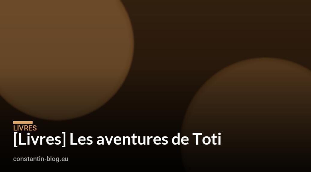 [Livres] Les aventures de Toti