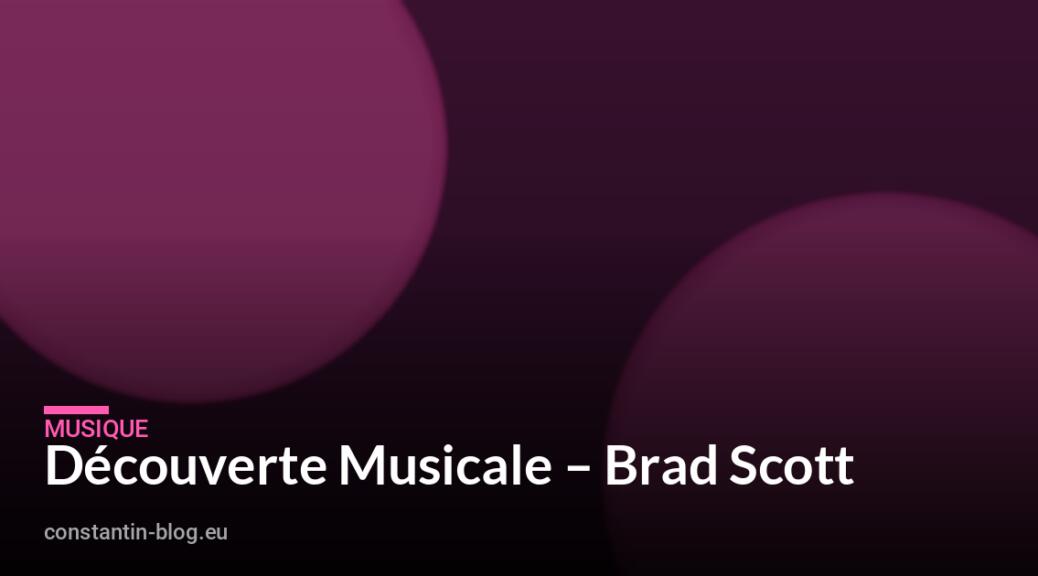 Découverte Musicale – Brad Scott