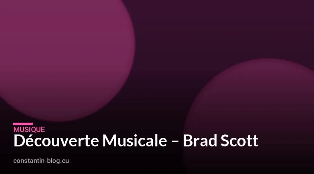Découverte Musicale – Brad Scott