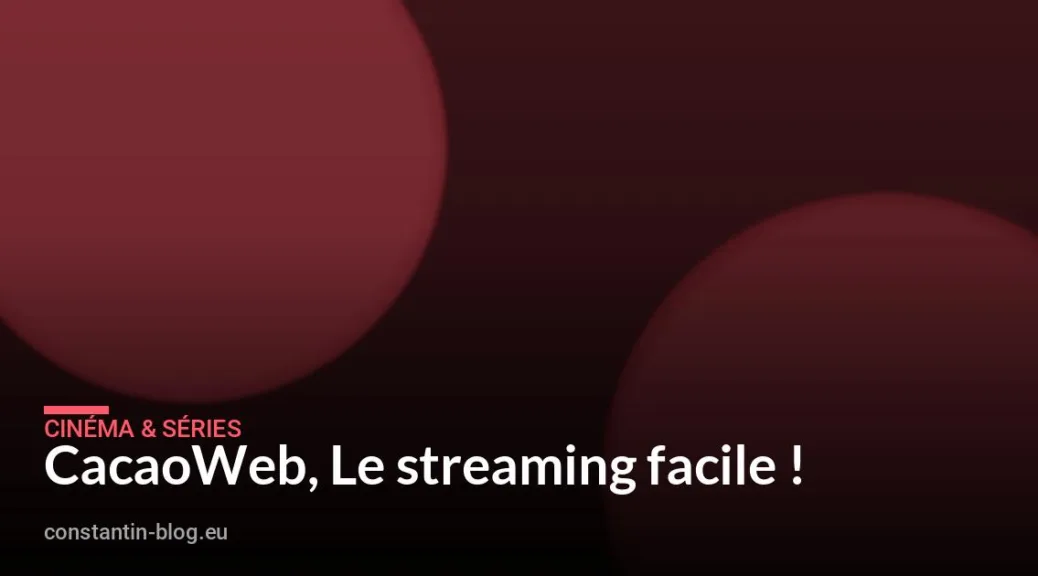 CacaoWeb, Le streaming facile !