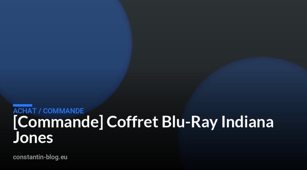 [Commande] Coffret Blu-Ray Indiana Jones