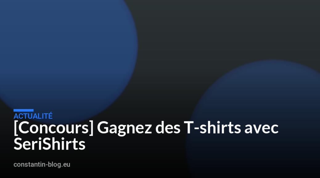 [Concours] Gagnez des T-shirts avec SeriShirts