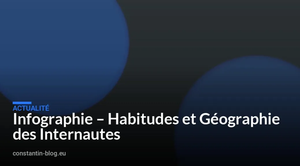 Infographie – Habitudes et Géographie des Internautes